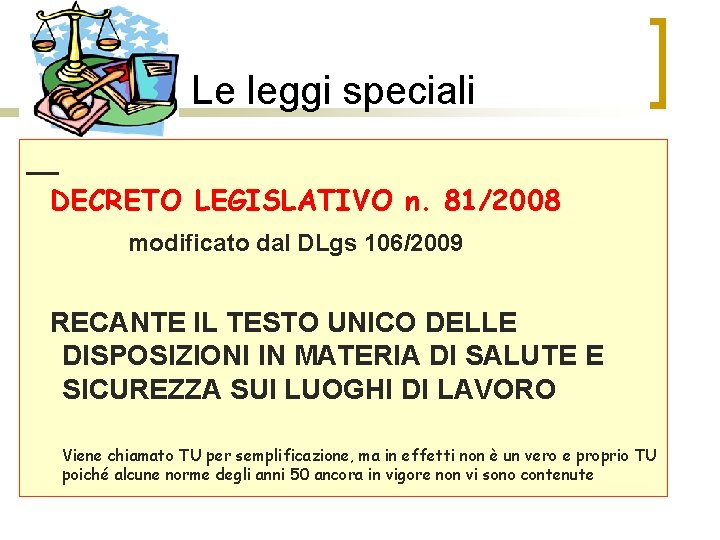 Le leggi speciali DECRETO LEGISLATIVO n. 81/2008 modificato dal DLgs 106/2009 RECANTE IL TESTO