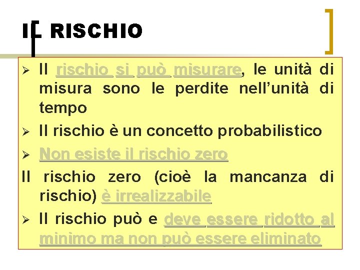 IL RISCHIO Il rischio si può misurare, le unità di misura sono le perdite