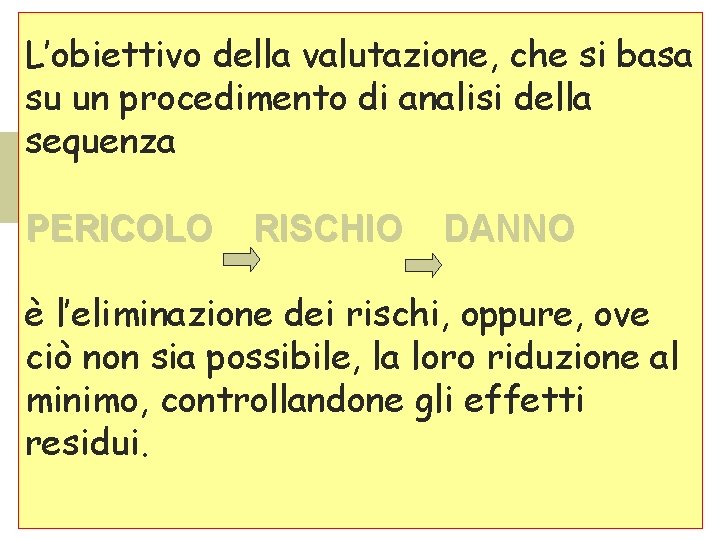 L’obiettivo della valutazione, che si basa su un procedimento di analisi della sequenza PERICOLO