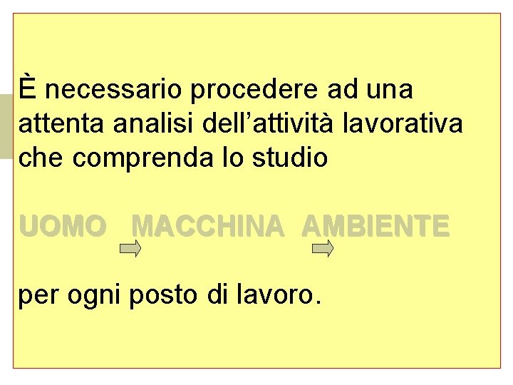 È necessario procedere ad una attenta analisi dell’attività lavorativa che comprenda lo studio UOMO