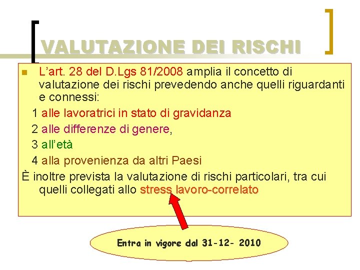 VALUTAZIONE DEI RISCHI L’art. 28 del D. Lgs 81/2008 amplia il concetto di valutazione