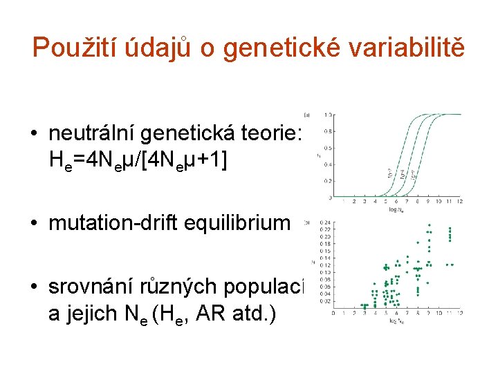 Použití údajů o genetické variabilitě • neutrální genetická teorie: He=4 Neµ/[4 Neµ+1] • mutation-drift