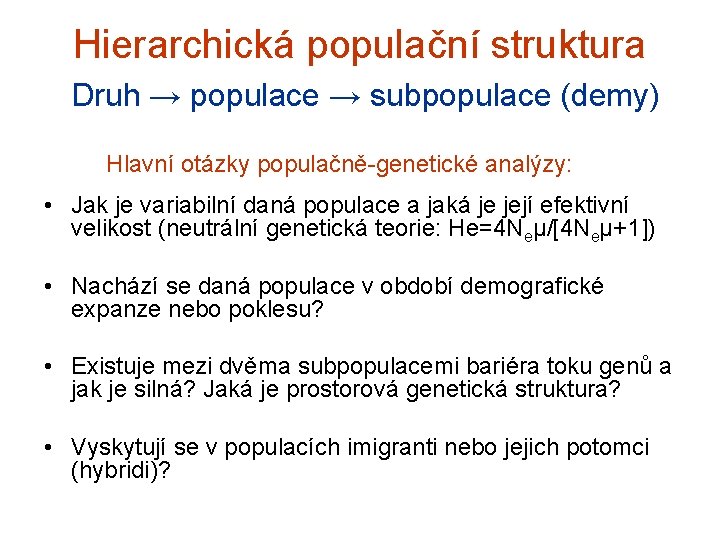 Hierarchická populační struktura Druh → populace → subpopulace (demy) Hlavní otázky populačně-genetické analýzy: •