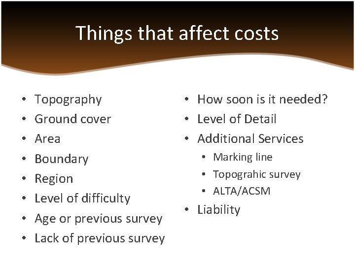 Things that affect costs • • Topography Ground cover Area Boundary Region Level of