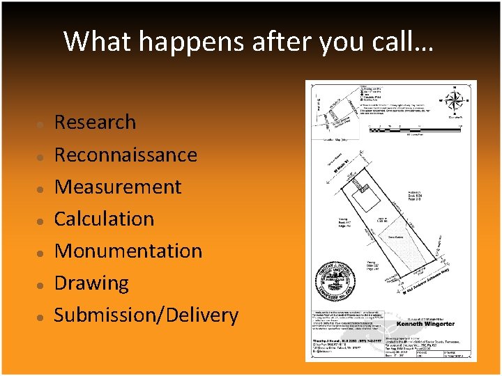 What happens after you call… Research Reconnaissance Measurement Calculation Monumentation Drawing Submission/Delivery 