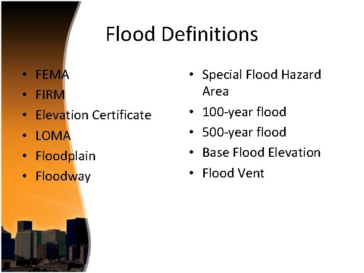 Flood Definitions • • • FEMA FIRM Elevation Certificate LOMA Floodplain Floodway • Special
