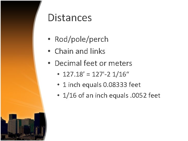 Distances • Rod/pole/perch • Chain and links • Decimal feet or meters • 127.