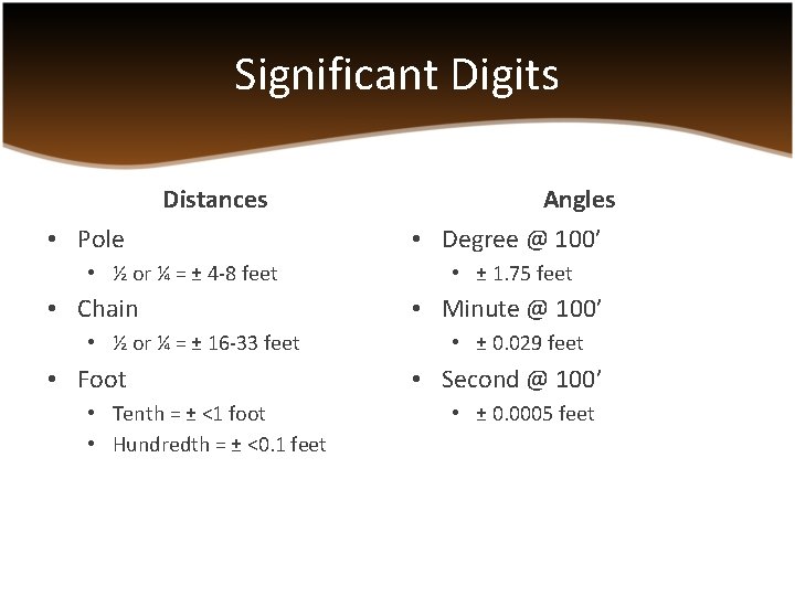 Significant Digits Distances • Pole • ½ or ¼ = ± 4 -8 feet