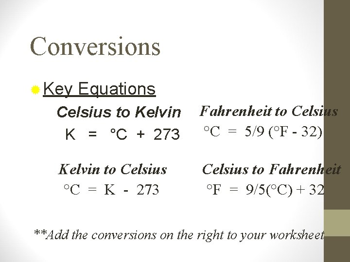 Conversions ® Key Equations Celsius to Kelvin K = °C + 273 Fahrenheit to