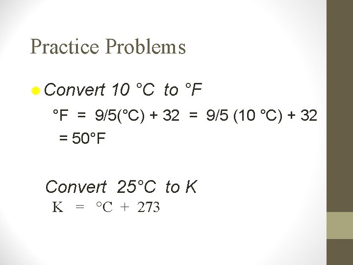 Practice Problems ® Convert 10 °C to °F °F = 9/5(°C) + 32 =