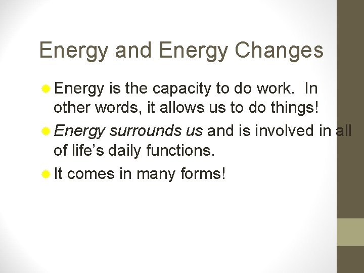 Energy and Energy Changes ® Energy is the capacity to do work. In other