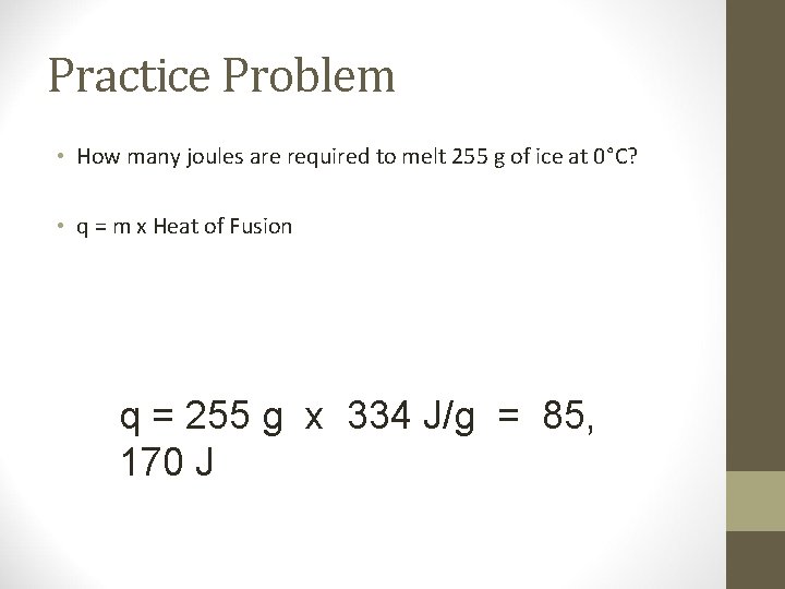 Practice Problem • How many joules are required to melt 255 g of ice
