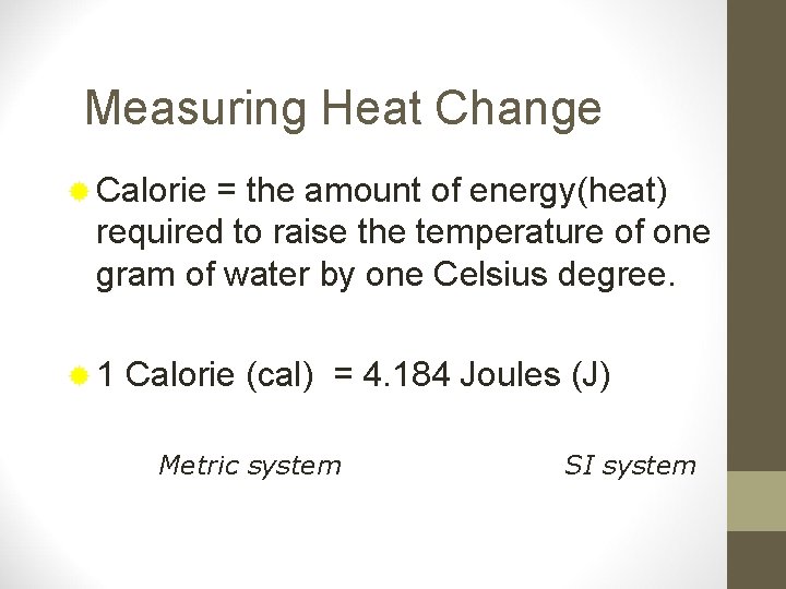 Measuring Heat Change ® Calorie = the amount of energy(heat) required to raise the