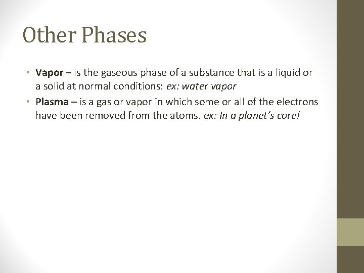 Other Phases • Vapor – is the gaseous phase of a substance that is
