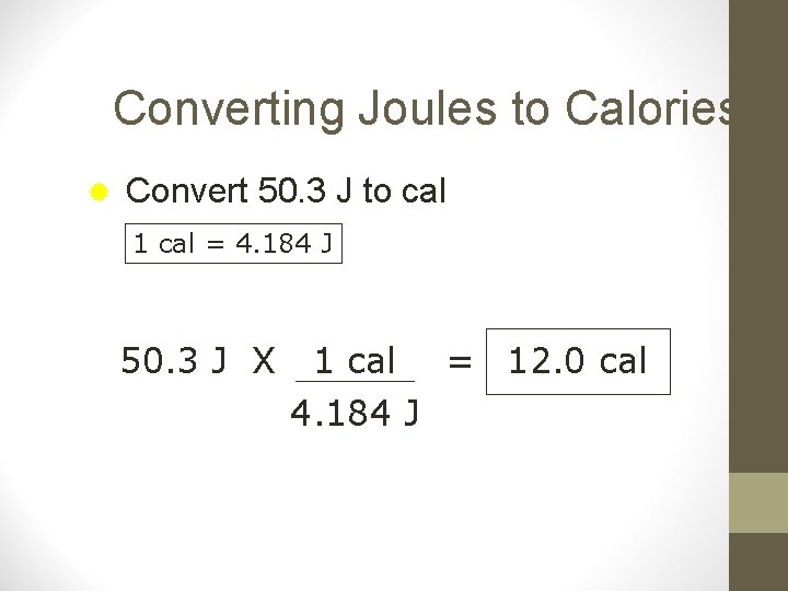 Converting Joules to Calories ® Convert 50. 3 J to cal 1 cal =