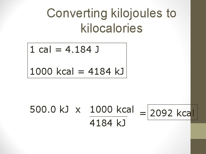 Converting kilojoules to kilocalories 1 cal = 4. 184 J 1000 kcal = 4184