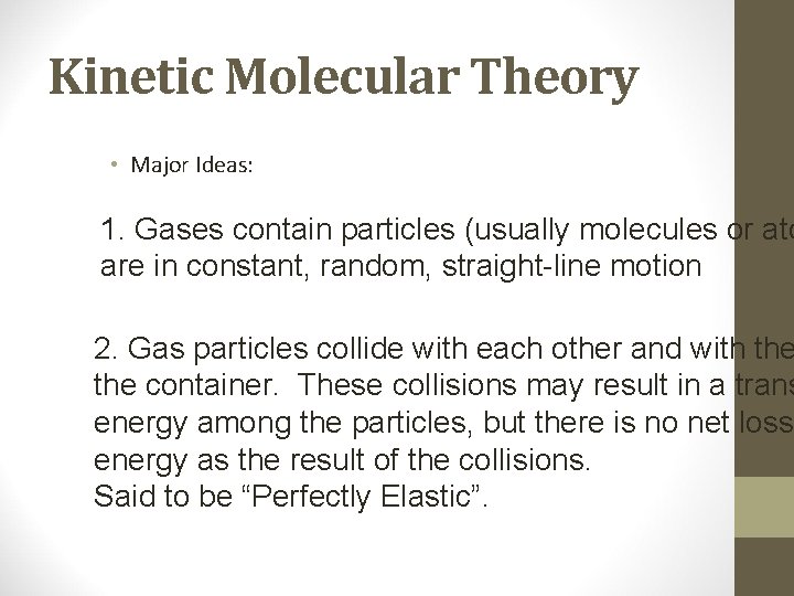 Kinetic Molecular Theory • Major Ideas: 1. Gases contain particles (usually molecules or ato