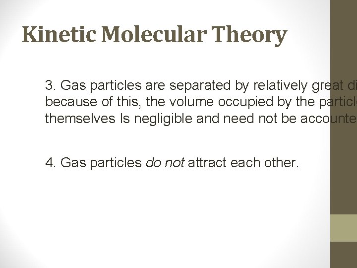 Kinetic Molecular Theory 3. Gas particles are separated by relatively great di because of