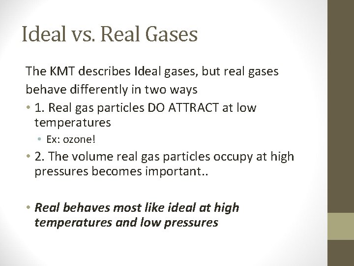 Ideal vs. Real Gases The KMT describes Ideal gases, but real gases behave differently