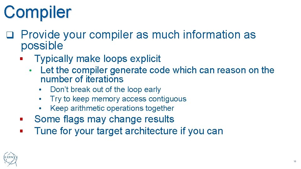 Compiler q Provide your compiler as much information as possible Typically make loops explicit