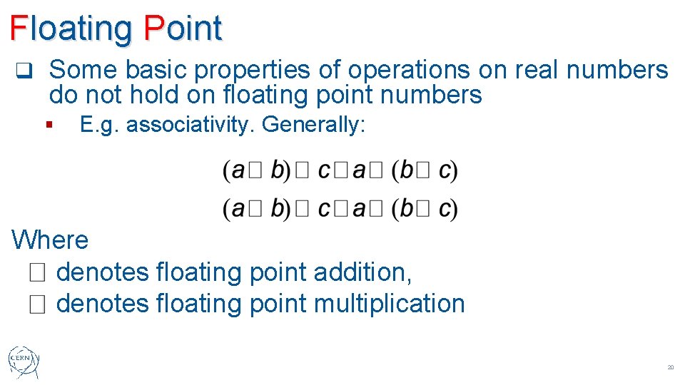 Floating Point q Some basic properties of operations on real numbers do not hold