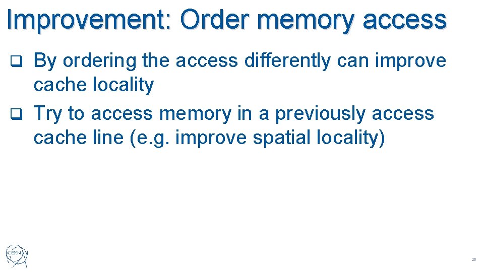 Improvement: Order memory access By ordering the access differently can improve cache locality q