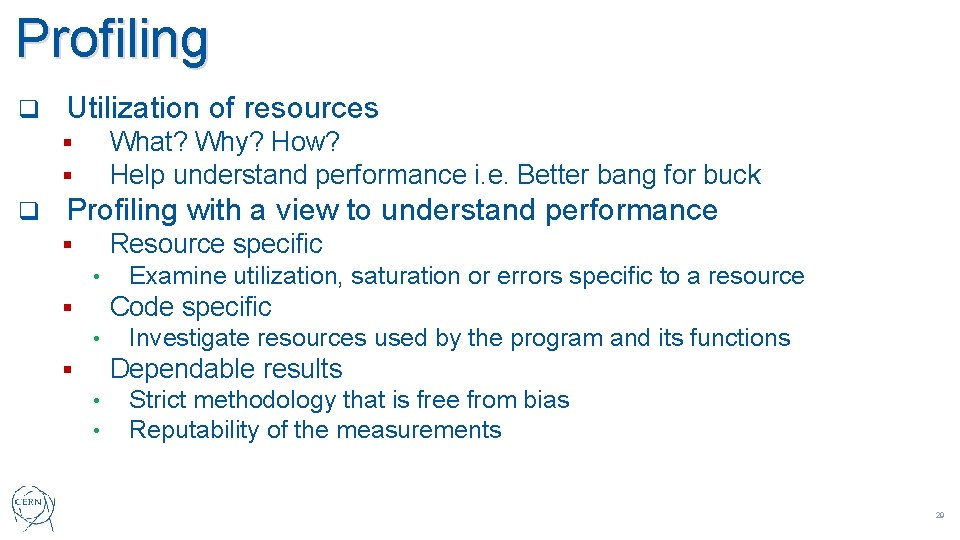 Profiling q Utilization of resources What? Why? How? Help understand performance i. e. Better