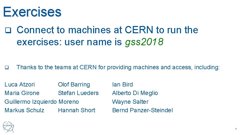 Exercises q Connect to machines at CERN to run the exercises: user name is