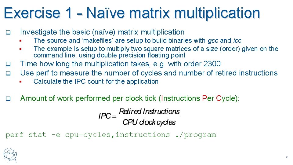 Exercise 1 – Naïve matrix multiplication q Investigate the basic (naïve) matrix multiplication §