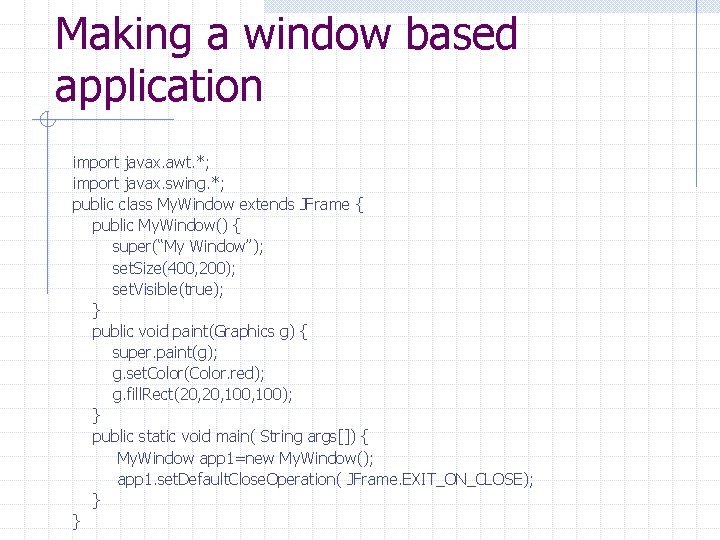 Making a window based application import javax. awt. *; import javax. swing. *; public