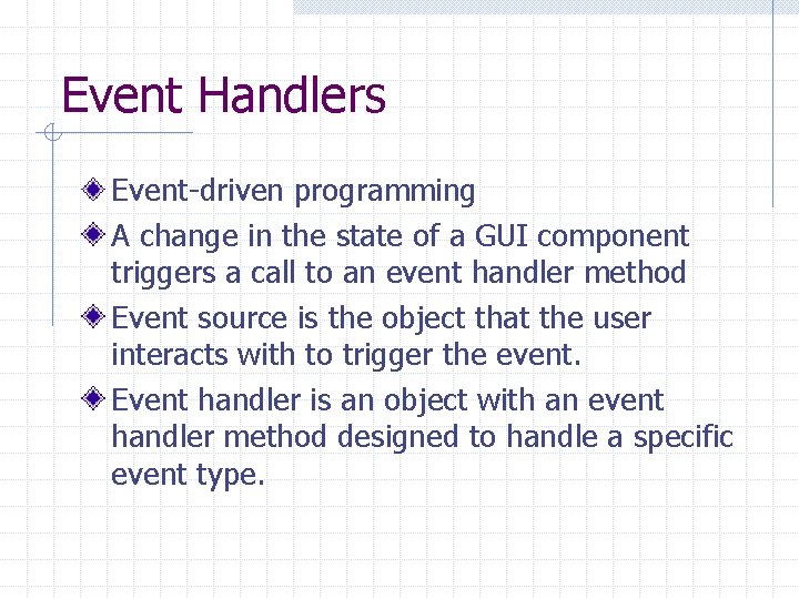 Event Handlers Event-driven programming A change in the state of a GUI component triggers