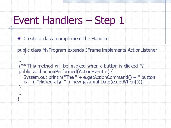 Event Handlers – Step 1 Create a class to implement the Handler public class