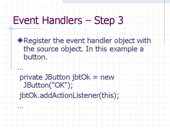 Event Handlers – Step 3 Register the event handler object with the source object.