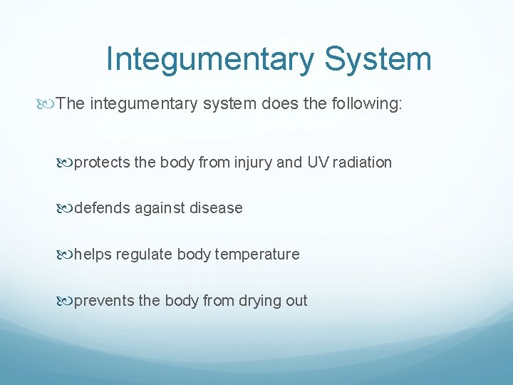 Integumentary System The integumentary system does the following: protects the body from injury and