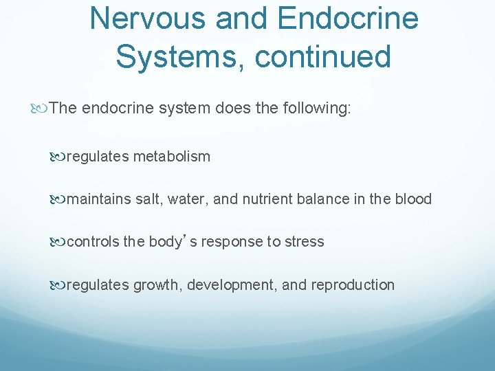 Nervous and Endocrine Systems, continued The endocrine system does the following: regulates metabolism maintains