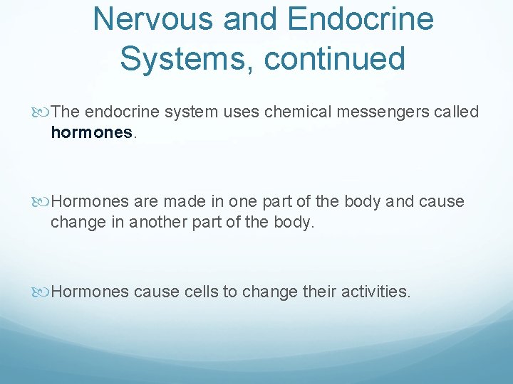 Nervous and Endocrine Systems, continued The endocrine system uses chemical messengers called hormones. Hormones