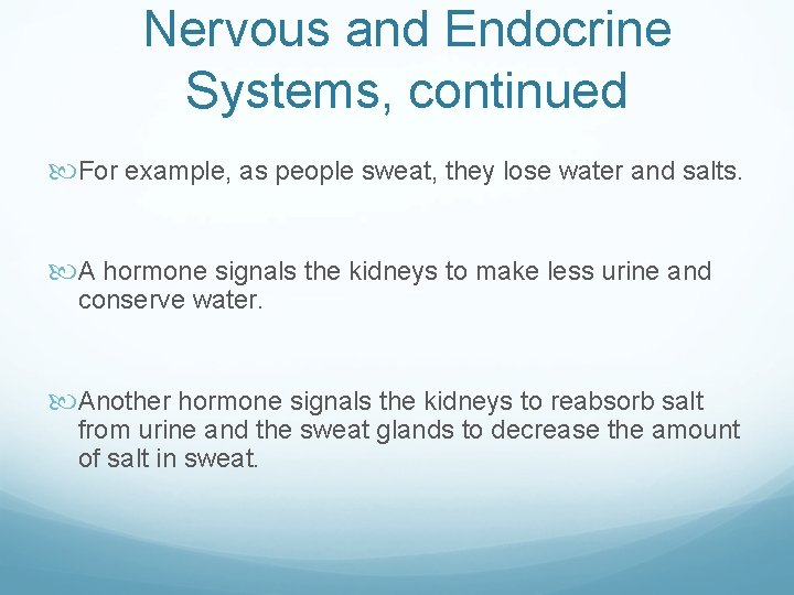 Nervous and Endocrine Systems, continued For example, as people sweat, they lose water and