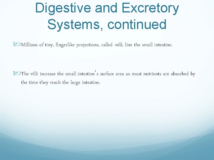 Digestive and Excretory Systems, continued Millions of tiny, fingerlike projections, called villi, line the