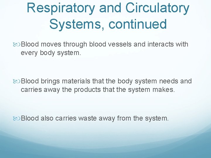Respiratory and Circulatory Systems, continued Blood moves through blood vessels and interacts with every