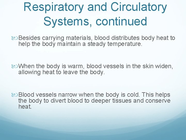 Respiratory and Circulatory Systems, continued Besides carrying materials, blood distributes body heat to help