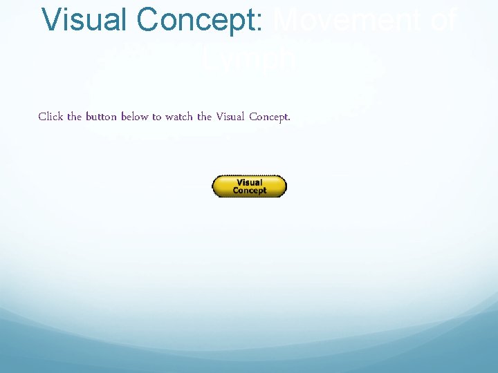 Visual Concept: Movement of Lymph Click the button below to watch the Visual Concept.