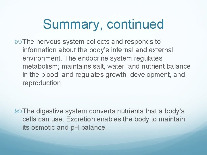 Summary, continued The nervous system collects and responds to information about the body’s internal