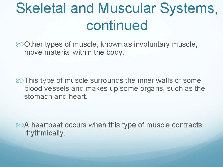 Skeletal and Muscular Systems, continued Other types of muscle, known as involuntary muscle, move