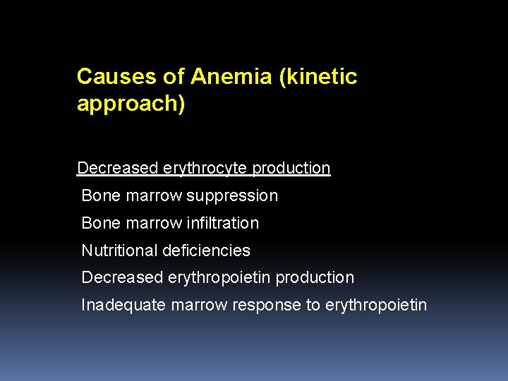 Causes of Anemia (kinetic approach) Decreased erythrocyte production Bone marrow suppression Bone marrow infiltration