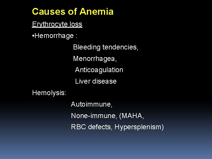Causes of Anemia Erythrocyte loss • Hemorrhage : Bleeding tendencies, Menorrhagea, Anticoagulation Liver disease