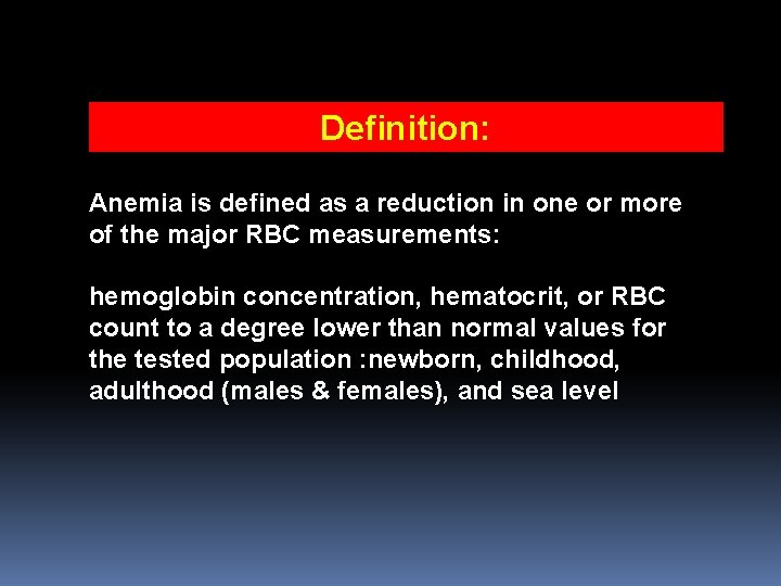 Definition: Anemia is defined as a reduction in one or more of the major