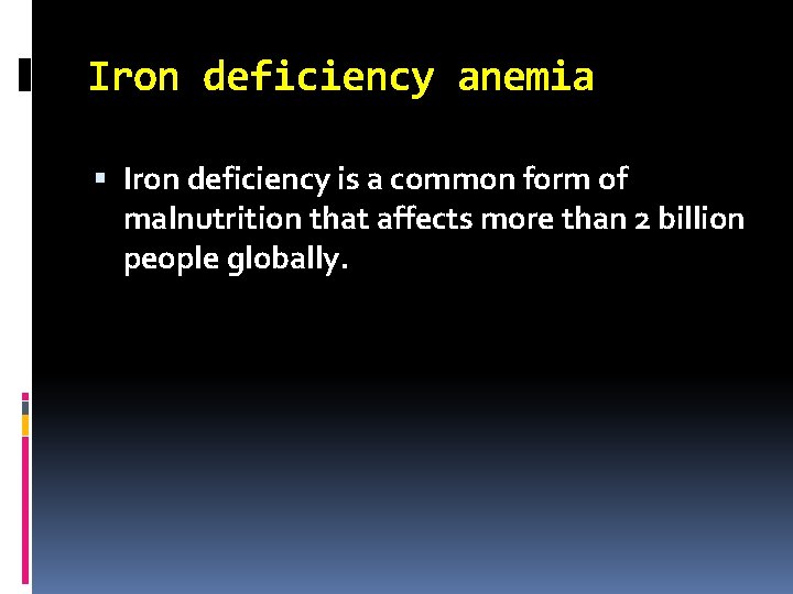 Iron deficiency anemia Iron deficiency is a common form of malnutrition that affects more