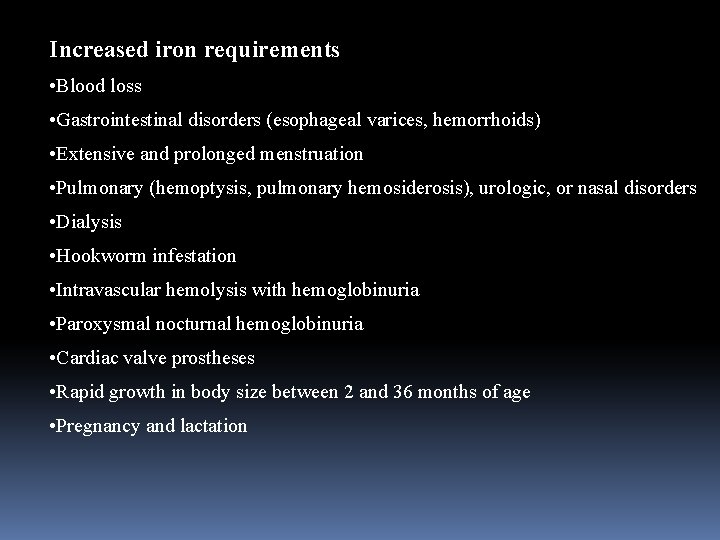 Increased iron requirements • Blood loss • Gastrointestinal disorders (esophageal varices, hemorrhoids) • Extensive