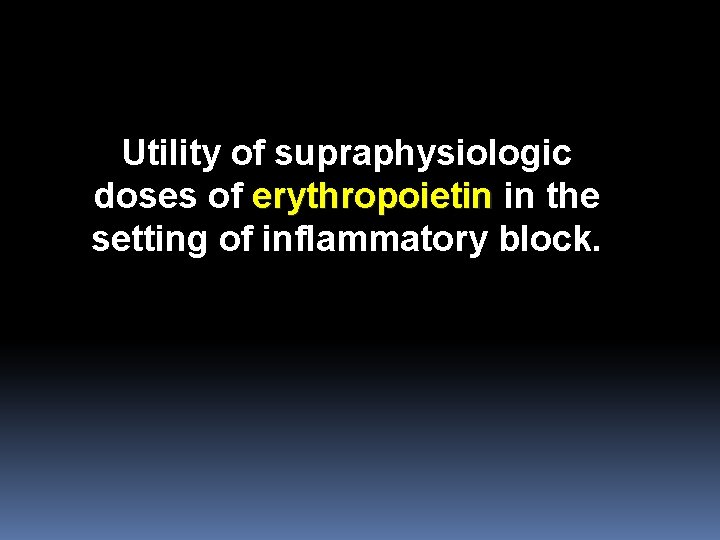 Utility of supraphysiologic doses of erythropoietin in the setting of inflammatory block. 
