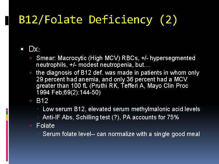 B 12/Folate Deficiency (2) Dx: Smear: Macrocytic (High MCV) RBCs, +/- hypersegmented neutrophils, +/-